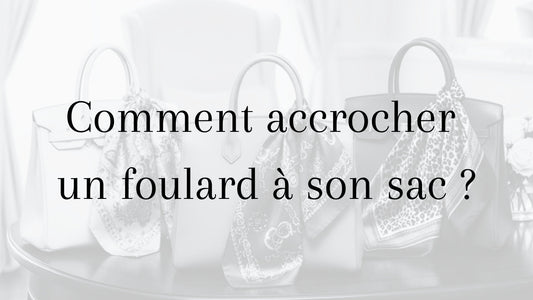 Comment accrocher un foulard à son sac pour personnaliser un sac à main avec élégance grâce à différents styles de nouage
