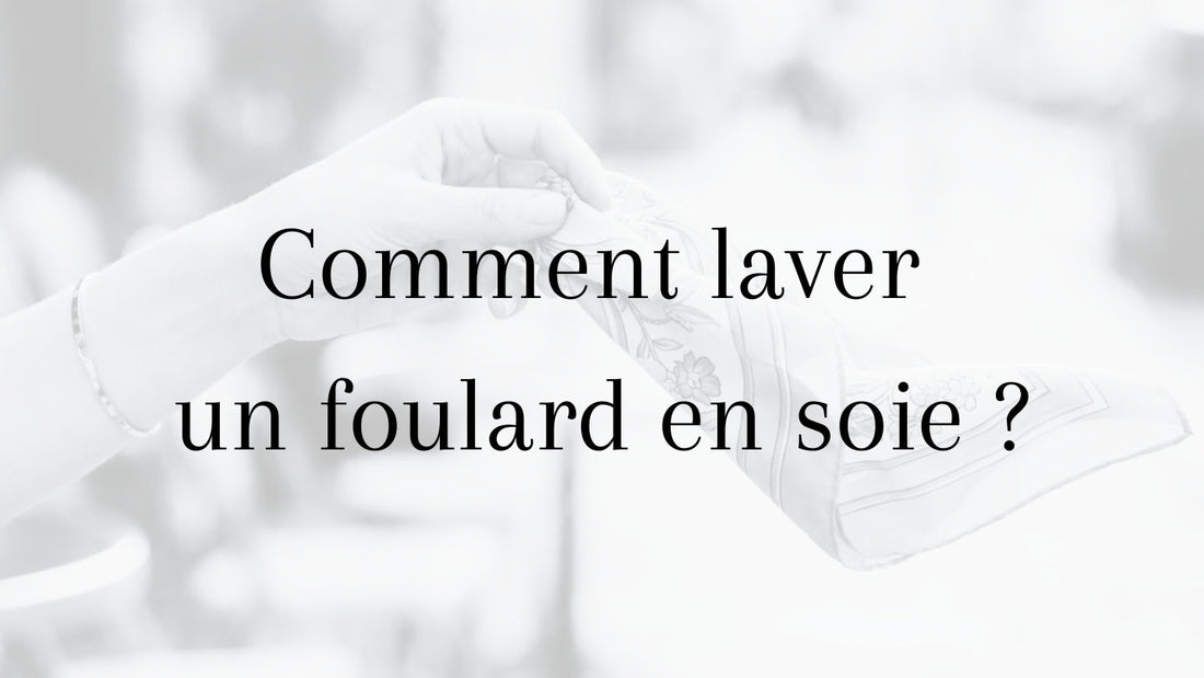 Comment laver un foulard en soie 