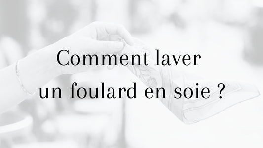 Comment laver un foulard en soie 